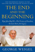 The End and the Beginning: Pope John Paul II--The Victory of