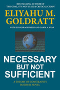 Necessary But Not Sufficient by Eliyahu M. Goldratt