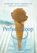 The Perfect Scoop: Ice Creams, Sorbets, Granitas, and Sweet