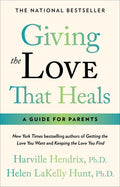 Giving The Love That Heals by Harville Hendrix PhD