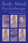 Body-Mind Psychotherapy: Principles, Techniques, and Practic