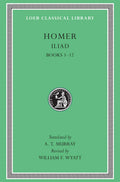 The Iliad: Volume I, Books 1-12 (Loeb Classical Library No.
