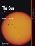 The Sun and How to Observe It (Astronomers' Observing Guides