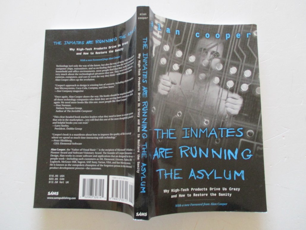 The Inmates Are Running the Asylum: Why High Tech Products D