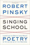 Singing School: Learning to Write (and Read) Poetry by Study