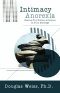 Intimacy Anorexia by Douglas Weiss (New)