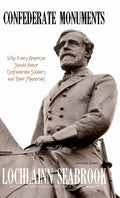 Confederate Monuments: Why Every American Should Honor Confederate Soldiers and Their Memorials