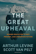 The Great Upheaval: Higher Education's Past, Present, and Un