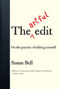 The Artful Edit: On the Practice of Editing Yourself by Bell
