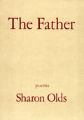 The Father: Poems by Sharon Olds