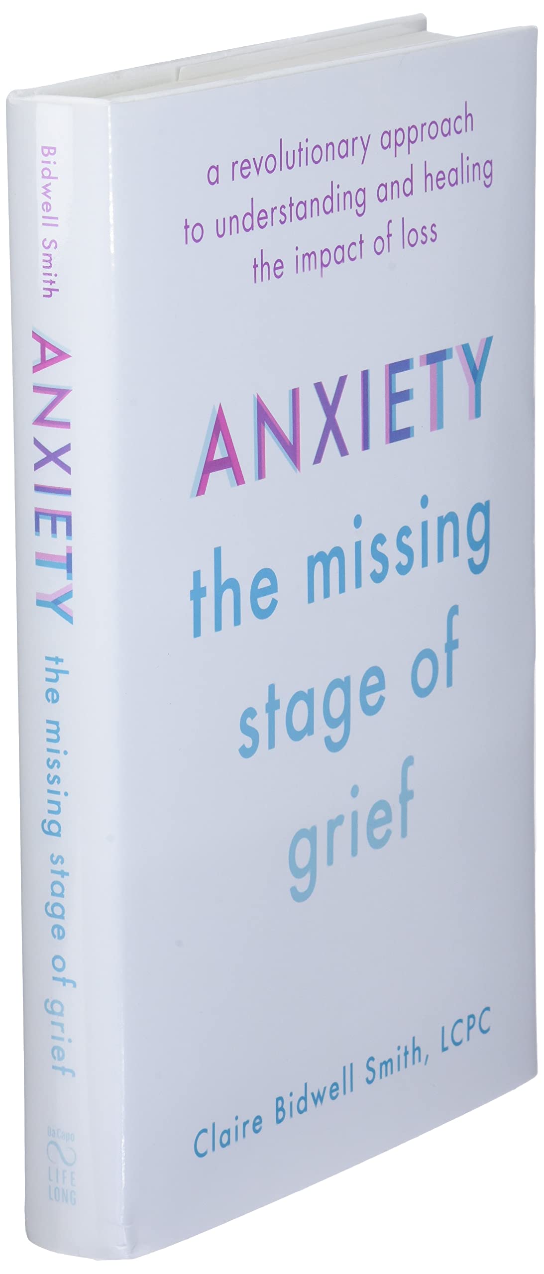 Anxiety: The Missing Stage of Grief: A Revolutionary Approac