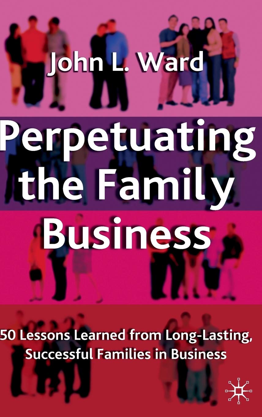 Perpetuating the Family Business: 50 Lessons Learned From Lo