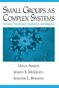 Small Groups as Complex Systems: Formation, Coordination, Development, and Adaptation