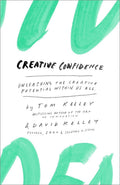 Creative Confidence: Unleashing the Creative Potential Within