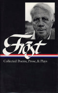 Robert Frost: Collected Poems, Prose, and Plays (Library of