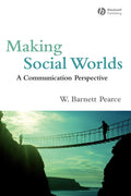 Making Social Worlds: A Communication Perspective by Pearce,