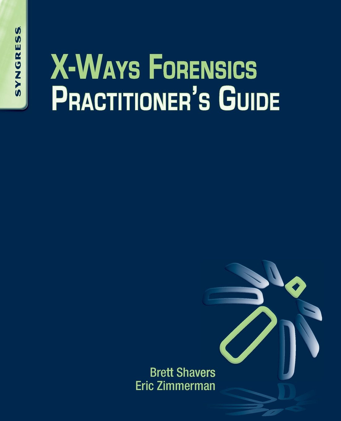 X-Ways Forensics Practitioners Guide by Shavers, Brett