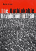 The Unthinkable Revolution in Iran by Kurzman, Charles