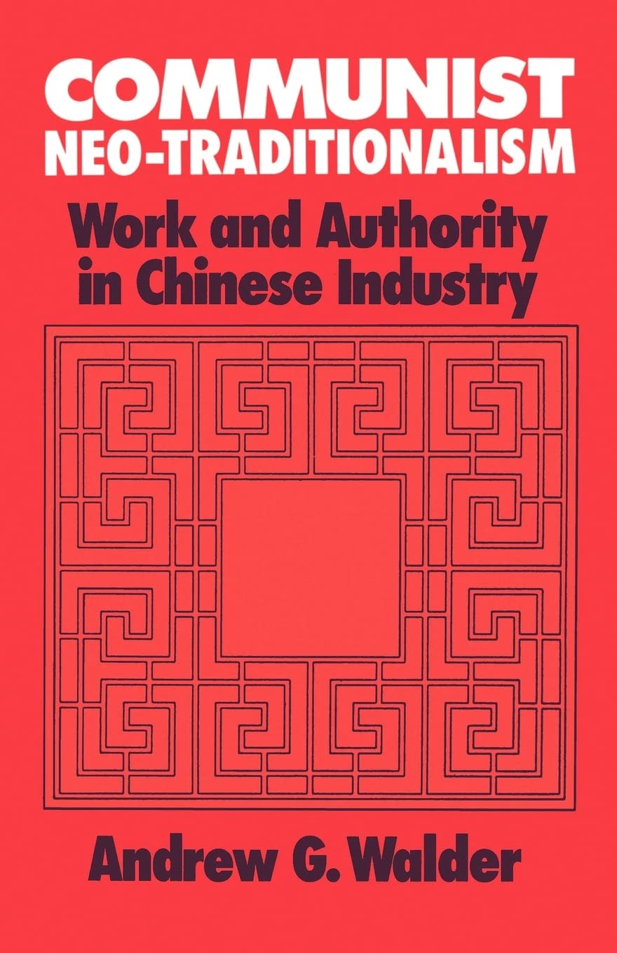 Communist Neo-Traditionalism: Work and Authority in Chinese