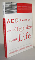 ADD-Friendly Ways to Organize Your Life by Judith Kolberg