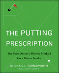 The Putting Prescription: Doctor's Proven Method for Putting