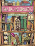 How to Live Forever by Colin Thompson