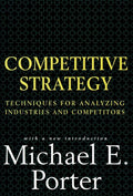 Competitive Strategy: Techniques for Analyzing Industries an