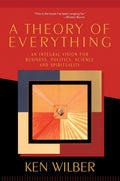A Theory of Everything: An Integral Vision for Business