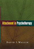Attachment in Psychotherapy by David J. Wallin