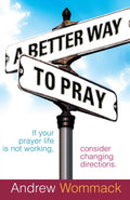 A Better Way to Pray by Wommack, Andrew