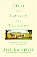After the Ecstasy, the Laundry: How the Heart Grows Wise on