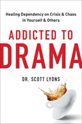 Addicted to Drama: Healing Dependency on Crisis and Chaos in
