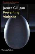 Preventing Violence (Prospects for Tomorrow) - Gilligan