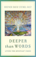 Deeper Than Words: Living the Apostles' Creed by Steindl-Ras