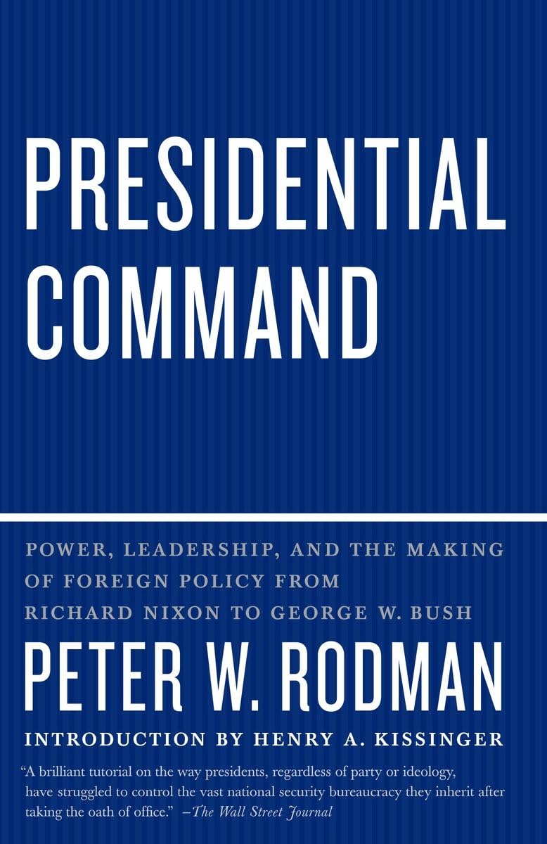 Presidential Command: Power, Leadership, and the Making of F