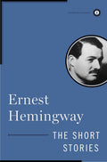 The Short Stories of Ernest Hemingway (Scribner Classics) by