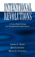 Intentional Revolutions: A Seven-Point Strategy for Transforming Organizations