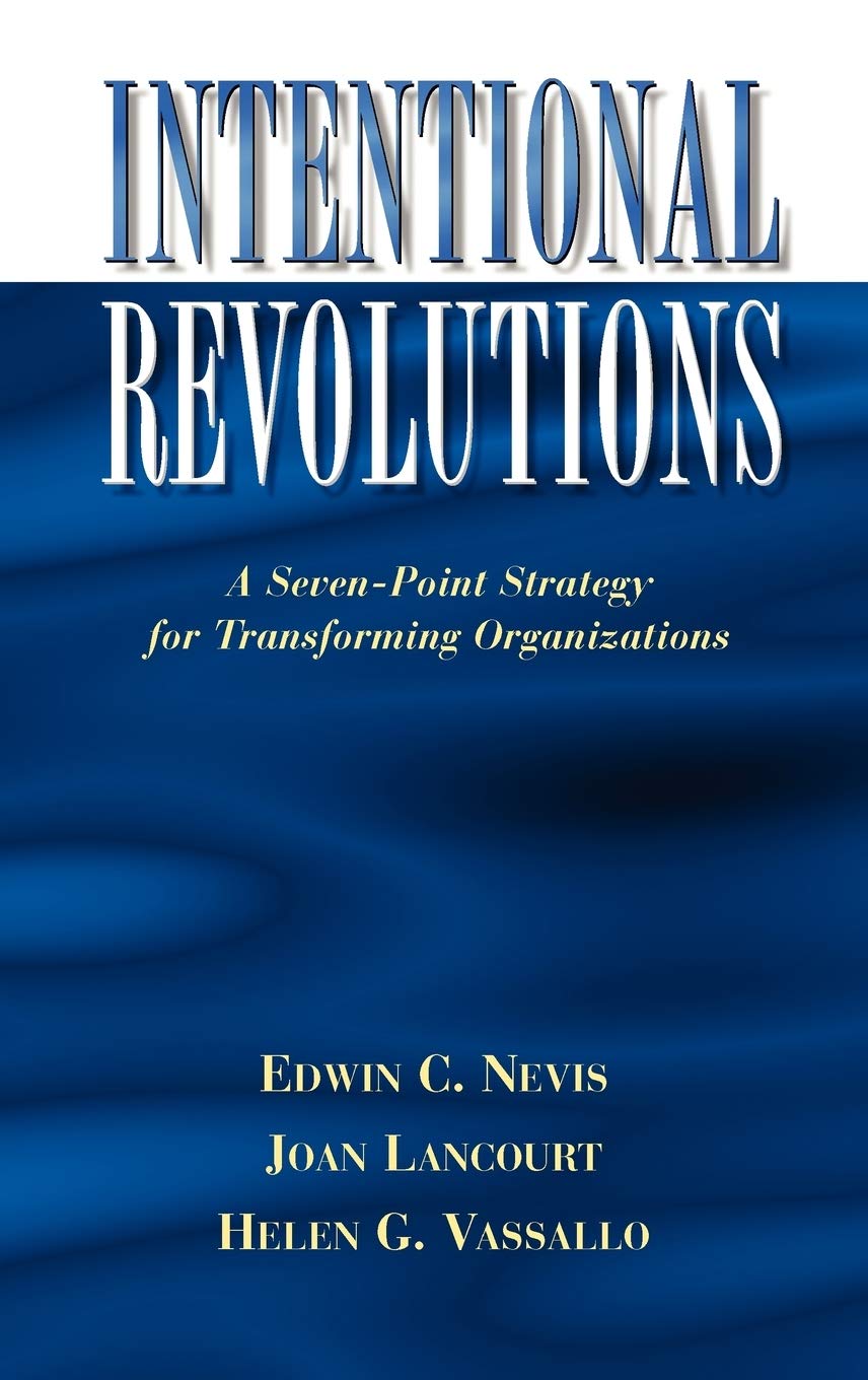 Intentional Revolutions: A Seven-Point Strategy for Transforming Organizations