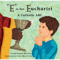 E Is for Eucharist: A Catholic ABC - Hardcover
