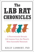 The Lab Rat Chronicles: A Neuroscientist Reveals Life Lesson