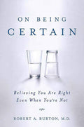 On Being Certain: Believing You Are Right Even When You're N
