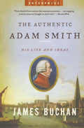The Authentic Adam Smith: His Life and Ideas (Enterprise) by