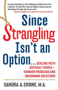 Since Strangling Isn't An Option... Dealing with Difficult P