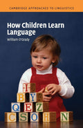 How Children Learn Language (Cambridge Approaches to Linguis