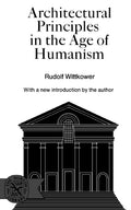 Architectural Principles in the Age of Humanism by Wittkower