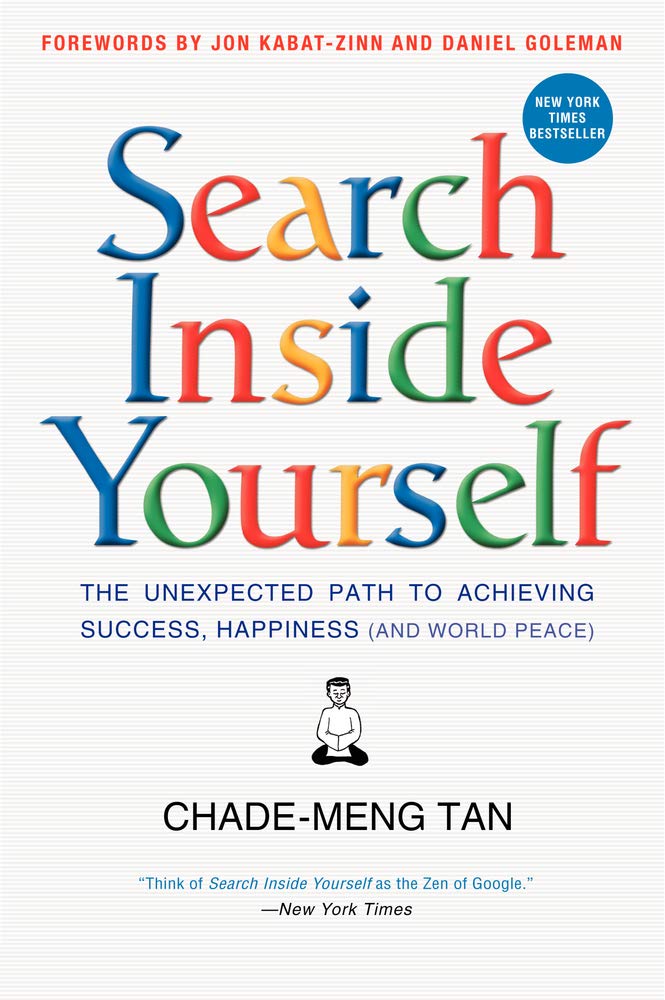 Search Inside Yourself: The Unexpected Path to Achieving Suc