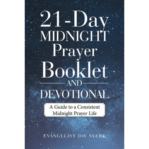 21-Day Midnight Prayer Booklet and Devotional: A Guide to a Consistent Midnight Prayer Life - Paperback