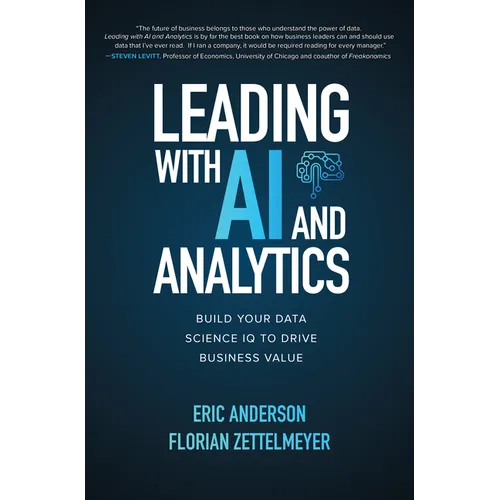 Leading with AI and Analytics: Build Your Data Science IQ to Drive Business Value - Hardcover