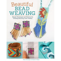 Beautiful Bead Weaving: Simple Techniques and Patterns for Creating Stunning Loom Jewelry - Paperback