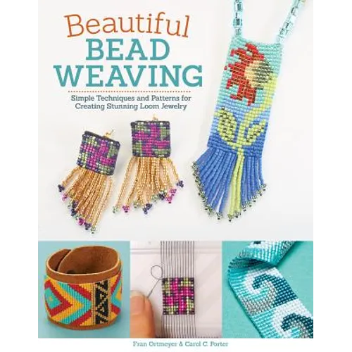 Beautiful Bead Weaving: Simple Techniques and Patterns for Creating Stunning Loom Jewelry - Paperback